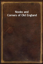 Nooks and Corners of Old England