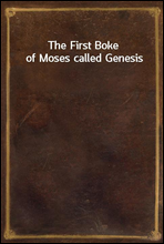 The First Boke of Moses called Genesis