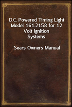 D.C. Powered Timing Light Model 161.2158 for 12 Volt Ignition SystemsSears Owners Manual