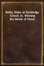 Bobby Blake at Rockledge School; or, Winning the Medal of Honor