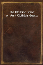 The Old Pincushion; or, Aunt Clotilda's Guests