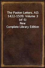 The Paston Letters, A.D. 1422-1509. Volume 3 (of 6)New Complete Library Edition