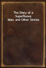 The Diary of a Superfluous Man, and Other Stories