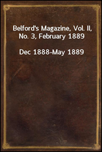 Belford`s Magazine, Vol. II, No. 3, February 1889Dec 1888-May 1889