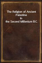 The Religion of Ancient PalestineIn the Second Millenium B.C.
