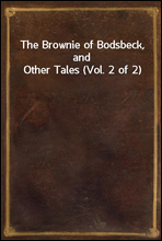 The Brownie of Bodsbeck, and Other Tales (Vol. 2 of 2)