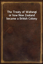 The Treaty of Waitangior how New Zealand became a British Colony