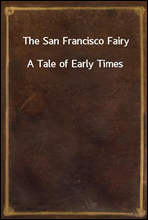 The San Francisco FairyA Tale of Early Times