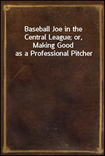 Baseball Joe in the Central League; or, Making Good as a Professional Pitcher