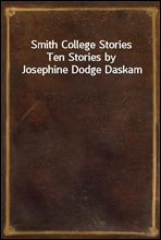 Smith College StoriesTen Stories by Josephine Dodge Daskam