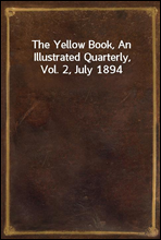 The Yellow Book, An Illustrated Quarterly, Vol. 2, July 1894