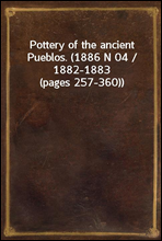 Pottery of the ancient Pueblos. (1886 N 04 / 1882-1883 (pages 257-360))