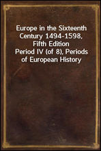 Europe in the Sixteenth Century 1494-1598, Fifth EditionPeriod IV (of 8), Periods of European History