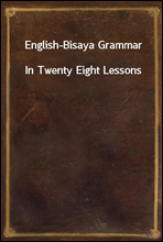 English-Bisaya GrammarIn Twenty Eight Lessons