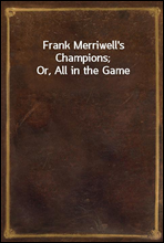 Frank Merriwell's Champions; Or, All in the Game