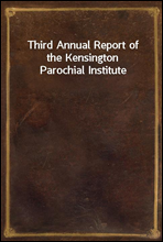 Third Annual Report of the Kensington Parochial Institute