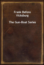 Frank Before VicksburgThe Gun-Boat Series