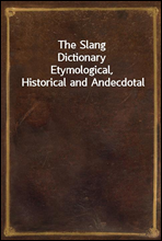 The Slang DictionaryEtymological, Historical and Andecdotal
