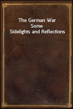 The German WarSome Sidelights and Reflections