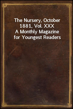 The Nursery, October 1881, Vol. XXXA Monthly Magazine for Youngest Readers