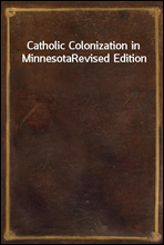 Catholic Colonization in MinnesotaRevised Edition