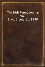 The Irish Penny Journal, Vol. 1 No. 2, July 11, 1840