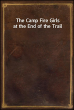 The Camp Fire Girls at the End of the Trail