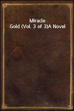 Miracle Gold (Vol. 3 of 3)A Novel