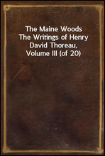 The Maine WoodsThe Writings of Henry David Thoreau, Volume III (of 20)