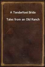 A Tenderfoot BrideTales from an Old Ranch