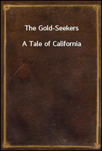 The Gold-SeekersA Tale of California