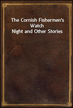 The Cornish Fishermen`s Watch Night and Other Stories