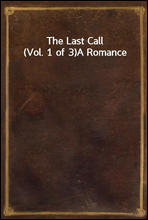The Last Call (Vol. 1 of 3)A Romance