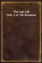 The Last Call (Vol. 3 of 3)A Romance