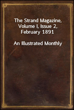 The Strand Magazine, Volume I, Issue 2, February 1891An Illustrated Monthly