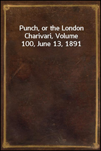Punch, or the London Charivari, Volume 100, June 13, 1891