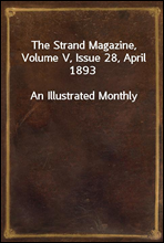 The Strand Magazine,  Volume V, Issue 28, April 1893An Illustrated Monthly