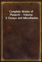 Complete Works of Plutarch - Volume 3