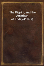 The Pilgrim, and the American of Today-(1892)