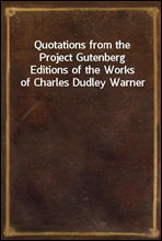 Quotations from the Project Gutenberg Editions of the Works of Charles Dudley Warner