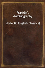 Franklin's Autobiography(Eclectic English Classics)
