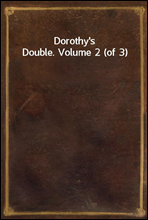 Dorothy's Double. Volume 2 (of 3)