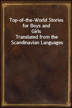 Top-of-the-World Stories for Boys and GirlsTranslated from the Scandinavian Languages
