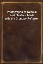 Photographs of Nebulæ and Clusters, Made with the Crossley Reflector