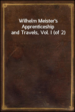 Wilhelm Meister's Apprenticeship and Travels, Vol. I (of 2)