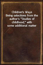 Children's WaysBeing selections from the author’s 