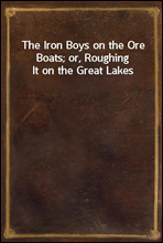 The Iron Boys on the Ore Boats; or, Roughing It on the Great Lakes