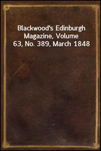 Blackwood's Edinburgh Magazine, Volume 63, No. 389, March 1848