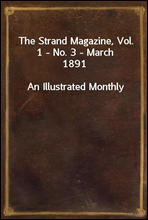 The Strand Magazine, Vol. 1 - No. 3 - March 1891An Illustrated Monthly