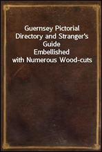 Guernsey Pictorial Directory and Stranger's GuideEmbellished with Numerous Wood-cuts